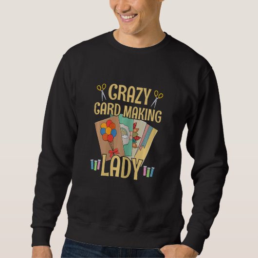 Womens Crazy Card Making Lady for a Card Maker Gir Sweatshirt (Vorderseite)