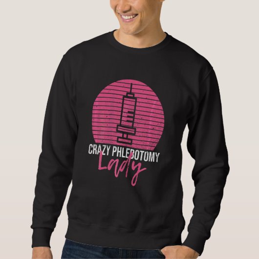 Womens Crazy Phlebotomy Lady For Your Phlebotomist Sweatshirt (Vorderseite)