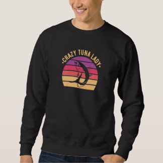 Womens Crazy tuna lady for a Tuna Lady   Sweatshirt