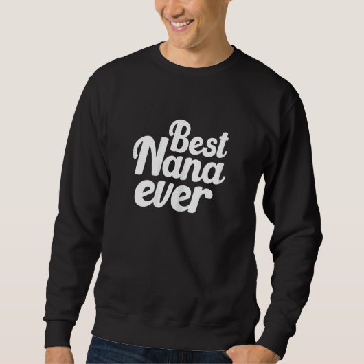 Womens Cute Best Nana Ever Quote  For Your Lovely  Sweatshirt (Vorderseite)