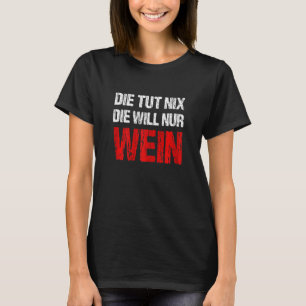 Womens Die Tut Nix Die Will Nur Wein Wine Vi T-Shirt