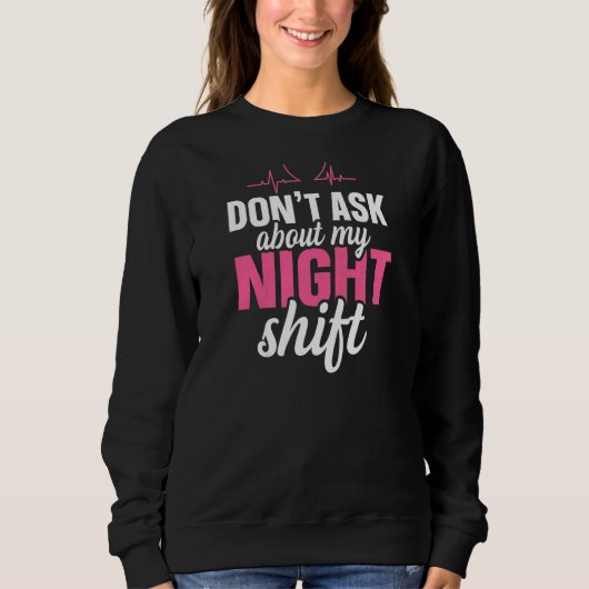Womens Don't ask about my night shift Quote for a  Sweatshirt (Vorderseite)