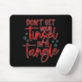 Womens Don't Get Your Tinsel In A Tangle Funny Chr Mousepad (Mit Mouse)