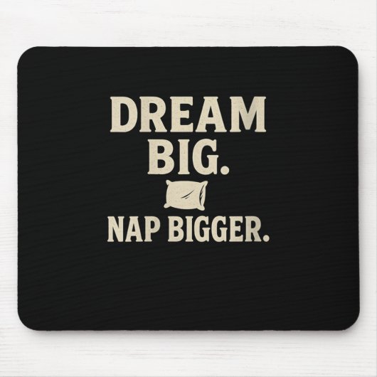 Womens Dream Big Nickerchen Bigger Funny Sarcastic Mousepad (Vorne)