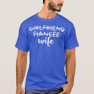 Womens Engagement Wedding Funny Girlfriend Fiancee T-Shirt