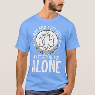 WOMENS FRIENDS DAVON LET FRIENDS DO DUMME THINGS A T-Shirt