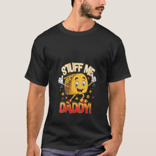 Womens Funny Dirty Pun Stuff Me Daddy Naughty Taco T-Shirt