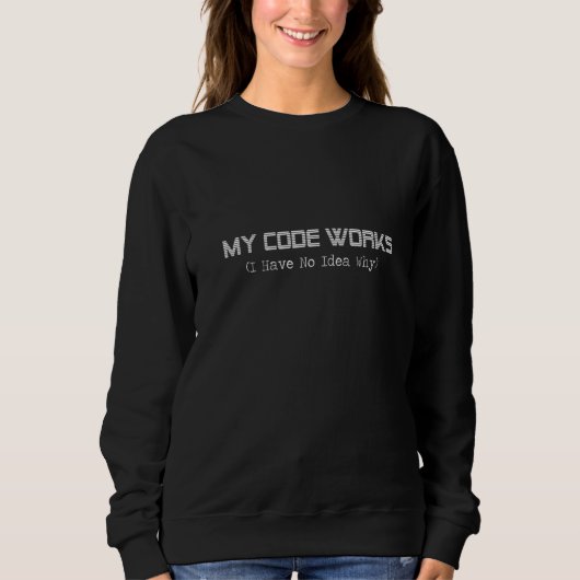 Womens Funny Programmer Mein Code funktioniert Ich Sweatshirt (Vorderseite)