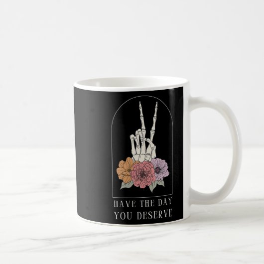 Womens Funny Sarcastic Have The Day You Deserve Mo Kaffeetasse (Rechts)