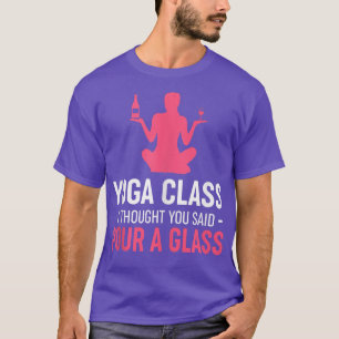 Womens Funny Yoga Class I Thought You Said Pour A T-Shirt
