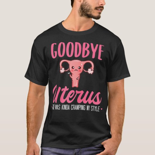 Womens Good Bye Uterus She Was Kinda Cramping My S T-Shirt (Vorderseite)