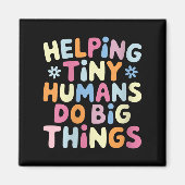 Womens Helng Tiny Humans Do Big Things Motivationa Magnet (Vorne)