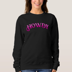 Womens Howdy Pink Vintag Rodeo Western Country Sou Sweatshirt