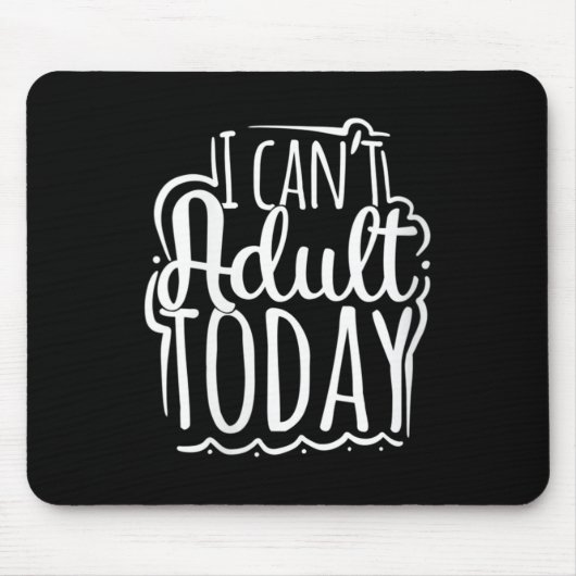 Womens I Can’t Adult Today - Funny Saying V-neck  Mousepad (Vorne)