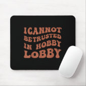 Womens I Cannot Be Trusted In Hobby Lobby  Mousepad (Mit Mouse)