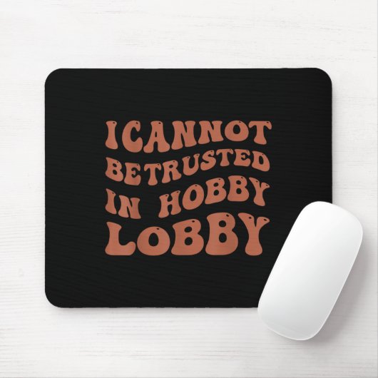 Womens I Cannot Be Trusted In Hobby Lobby Mousepad (Mit Mouse)