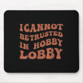 Womens I Cannot Be Trusted In Hobby Lobby Mousepad (Vorne)
