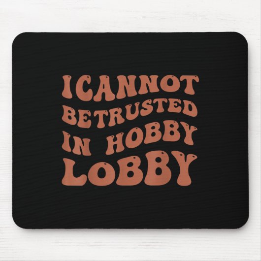 Womens I Cannot Be Trusted In Hobby Lobby  Mousepad (Vorne)
