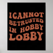 Womens I Cannot Be Trusted In Hobby Lobby  Poster (Vorne)