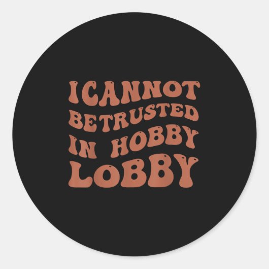 Womens I Cannot Be Trusted In Hobby Lobby  Runder Aufkleber (Vorderseite)