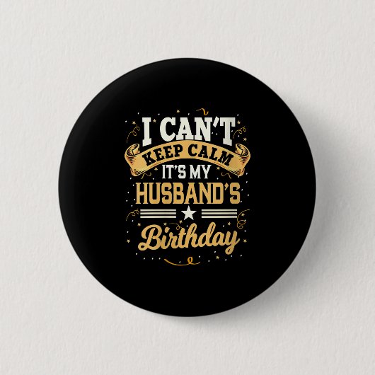 Womens I Can't Keep Calm It's My Husband Birthday  Button (Vorderseite)