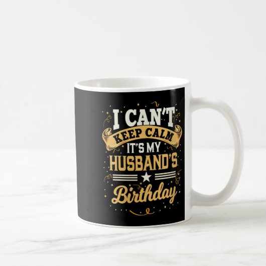 Womens I Can't Keep Calm It's My Husband Birthday  Kaffeetasse (Rechts)