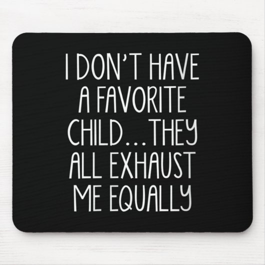 Womens I Don't A Have Favorite Child They All Exha Mousepad (Vorne)