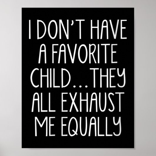 Womens I Don't A Have Favorite Child They All Exha Poster (Vorne)