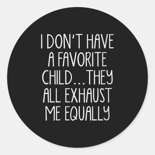 Womens I Don't A Have Favorite Child They All Exha Runder Aufkleber (Vorderseite)