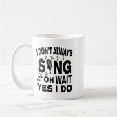 Womens I Don't Always Sing Oh Wait Yes I Do V-neck Kaffeetasse (Links)