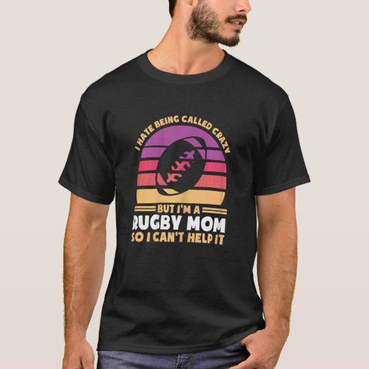 Womens I hate being called crazy but I'm rugby mom T-Shirt (Vorderseite)