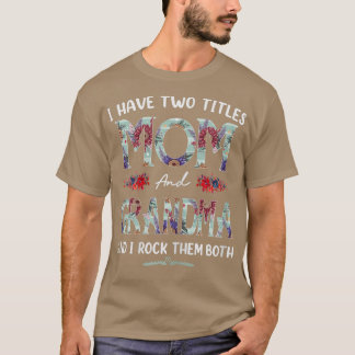 Womens I Have Two Titles Mom And Grandma Floral Fu T-Shirt