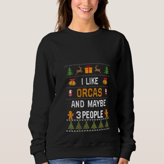 Womens I Like Orcas And Maybe 3 People Orcas Ugly  Sweatshirt (Vorderseite)