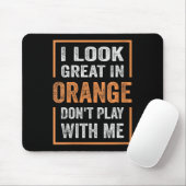 Womens I Look Great In Orange Don't Play With Me F Mousepad (Mit Mouse)