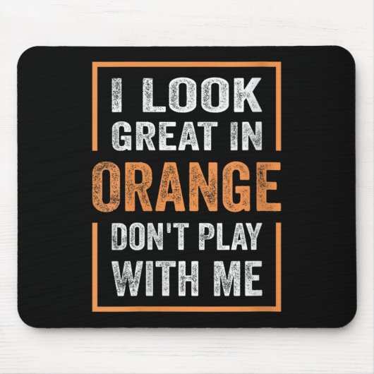 Womens I Look Great In Orange Don't Play With Me F Mousepad (Vorne)