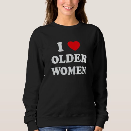 Womens I Love Older Women Heart Hot Moms Sweatshirt (Vorderseite)