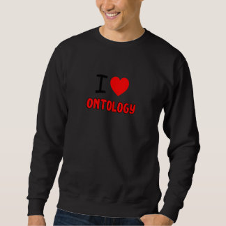 Womens I Love Ontology For Ontologist all things O Sweatshirt