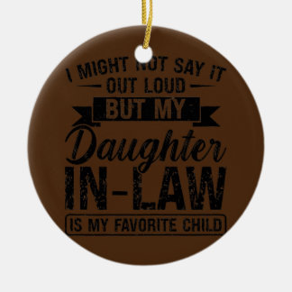 Womens I might not say it daughter in law son in Keramik Ornament