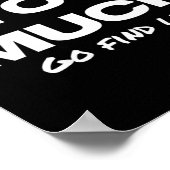 Womens If I Am Too Much Go Find Less Motivation Qu Poster (Ecke)