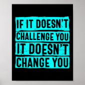 Womens If It Doesn't Challenge You Doesn't Change  Poster (Vorne)