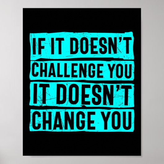 Womens If It Doesn't Challenge You Doesn't Change  Poster (Vorne)