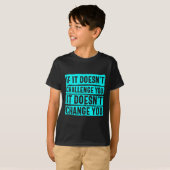 Womens If It Doesn't Challenge You Doesn't Change  T-Shirt (Vorne ganz)