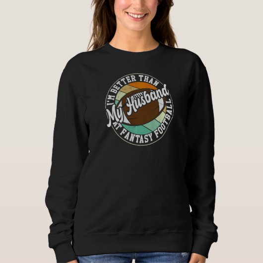 Womens I'm Better Than My Husband At Fantasy Footb Sweatshirt (Vorderseite)