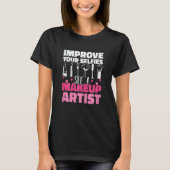 Womens Improve Your Beauty See A Makeup Artist Mak T-Shirt (Vorderseite)