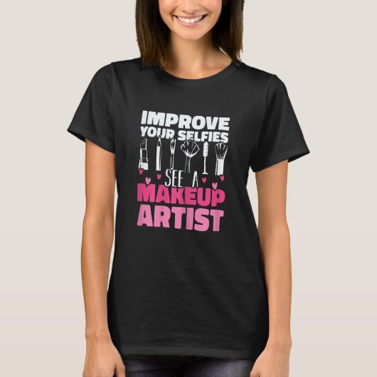 Womens Improve Your Beauty See A Makeup Artist Mak T-Shirt (Vorderseite)