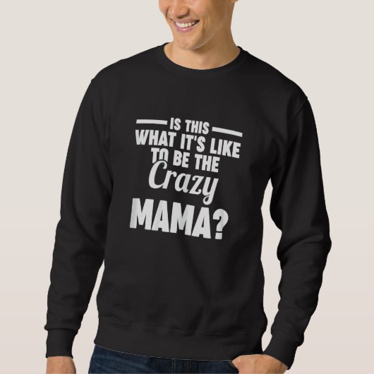 Womens is this what it's like to be the crazy mama sweatshirt (Vorderseite)