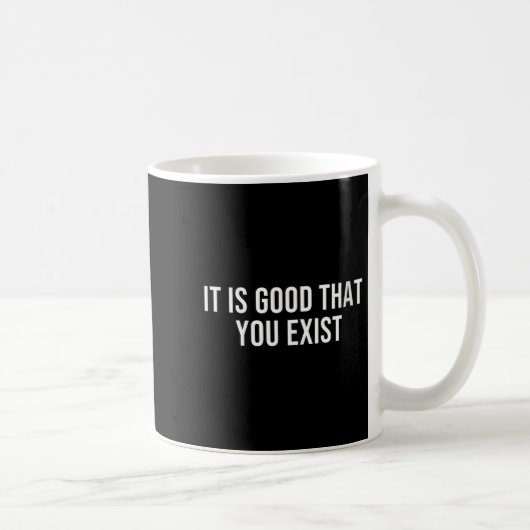 Womens It Is Good That You Exist V-neck  Kaffeetasse (Rechts)