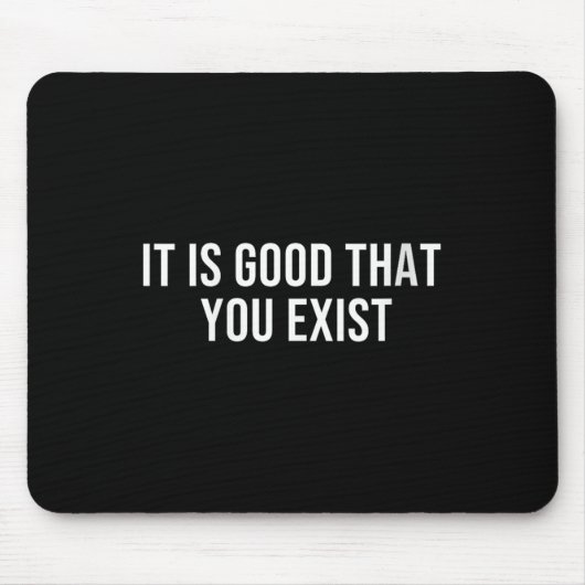 Womens It Is Good That You Exist V-neck  Mousepad (Vorne)