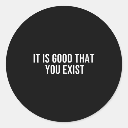 Womens It Is Good That You Exist V-neck  Runder Aufkleber (Vorderseite)