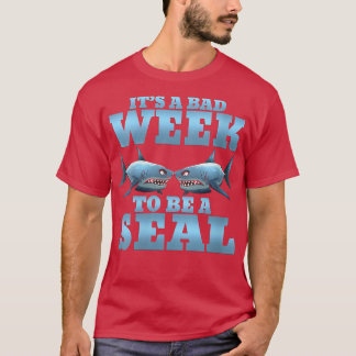 Womens its a Bad Week to be a seal shark funny VNe T-Shirt